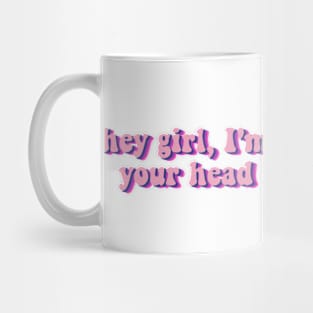 hey girl, I'm going to slam your head into concrete? Mug